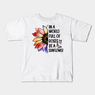 In A World Full of Roses Be a Sunflower Kids T-Shirt